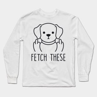 Fetch These Long Sleeve T-Shirt